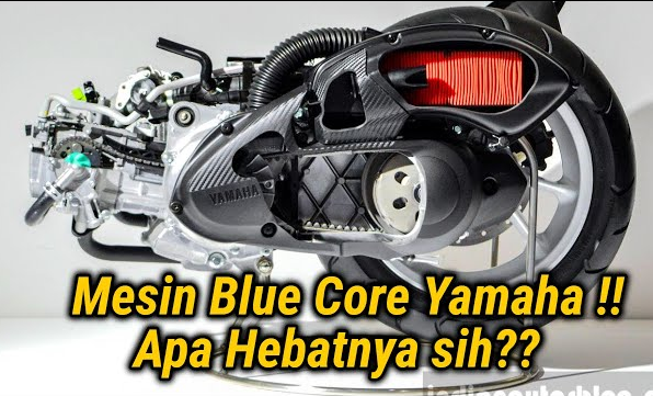 Apa yang Membuat Mesin Blue Core Yamaha Begitu Hebat? Ini Penjelasannya