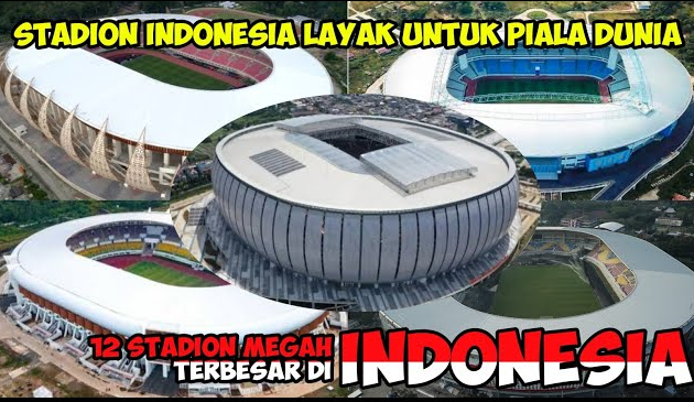 Keren Broo, 12 Stadion Megah dan Terbesar di Indonesa Ini Layak Untuk Piala Dunia 