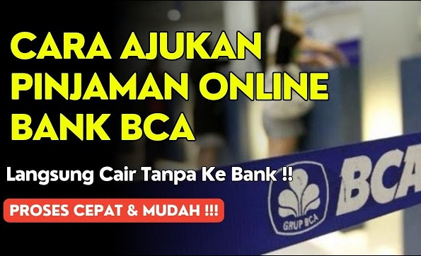 Cara Ajukan Pinjaman Online BCA, Proses Cepat dan Mudah, Langsung Cair Tanpa ke Bank