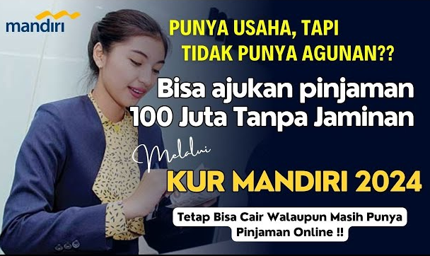 KUR Bank Mandiri Rp100 Juta Tanpa Jaminan, Nasabah yang Sudah Punya Pinjaman Tetap Bisa Ajukan, Simak Caranya