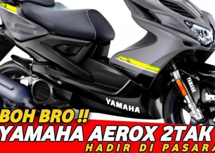 HEBOH! Yamaha Perkenalkan Aerox Versi 2 Tak, Desain Sporty dan Tangguh, Siap Jegal RX King 