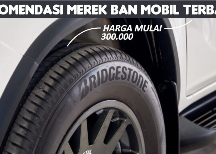 5 Merek Ban Mobil Terbaik dan Terlaris di Pasar Indonesia, Anda Pakai yang Mana?