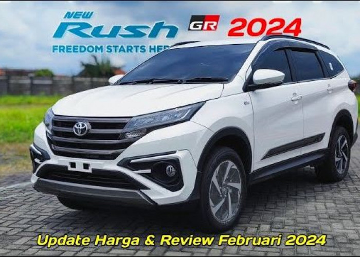  Harga Toyota Rush Februari 2024, Berikut Spesifikasi Varian Terbarunya! Wajar Jadi Mobil Primadona?
