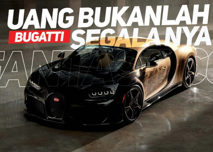 Bugatti, Mobil Super Mewah yang Belum Tentu Dimiliki Para Sultan, Ini Alasannya